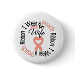 Uterine Cancer I Wear Peach Ribbon For My Wife buttons