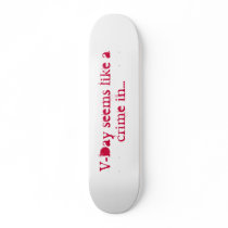 V-Day Seems Like A Crime.... Skate Decks