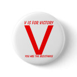 V, V is for victory, You are the resistance Pinback Button