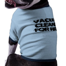 Vacuum Cleaner for hire! Dog T-shirt