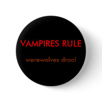 VAMPIRES RULE, werewolves drool Pinback Button