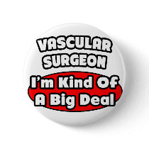 Vascular Surgeon...Big Deal