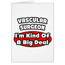 Vascular Surgeon...Big Deal
