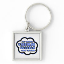 Vascular Surgeon .. Livin' The Dream Keychain