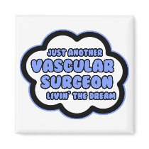 Vascular Surgeon .. Livin' The Dream Fridge Magnets