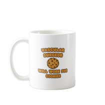 Vascular Surgeon  .. Will Work for Cookies Coffee Mug