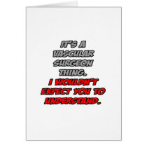 Vascular Surgeon .. You Wouldn't Understand