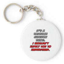 Vascular Surgeon .. You Wouldn't Understand