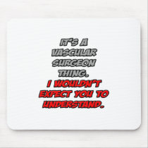 Vascular Surgeon .. You Wouldn't Understand
