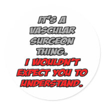 Vascular Surgeon .. You Wouldn't Understand