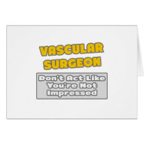 Vascular Surgeon .. You're Impressed
