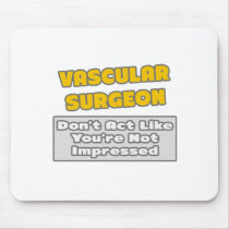 Vascular Surgeon .. You're Impressed