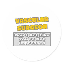 Vascular Surgeon .. You're Impressed