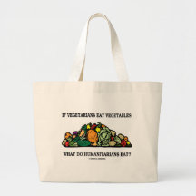 Vegetarians Eat Vegetables What Do Humanitarians Canvas Bag