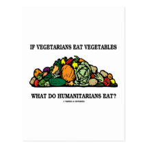 Vegetarians Eat Vegetables What Do Humanitarians Post Card