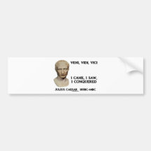 Veni, Vidi, Vici - I Came, I Saw, I Conquered Bumper Sticker