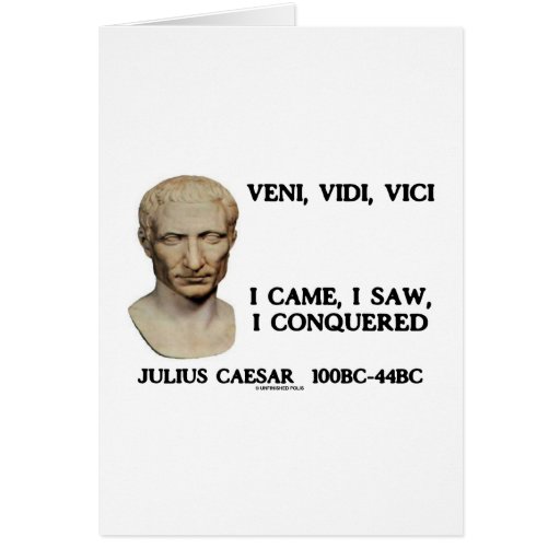 Veni, Vidi, Vici - I Came, I Saw, I Conquered Card