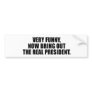 Very funny, now bring out the real president bumper sticker