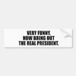 Very funny, now bring out the real president bumper stickers