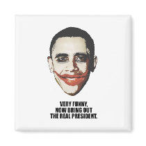 Very funny, now bring out the real president magnets
