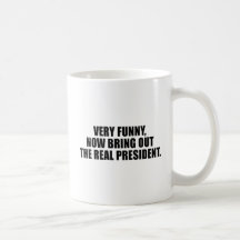 Very funny, now bring out the real president mug