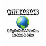 Veterinarians...Making the World a Better Place t-shirts