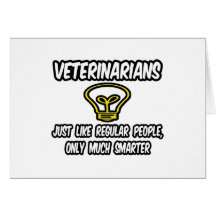 Veterinarians...Regular People, Only Smarter Cards