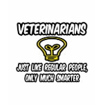 Veterinarians...Regular People, Only Smarter t-shirts