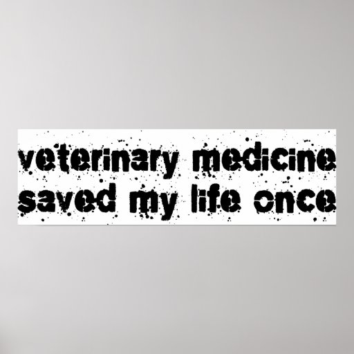 Veterinary Medicine Saved My Life Once Poster