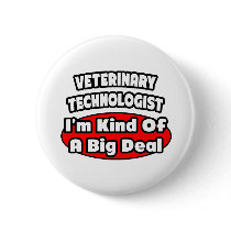 Veterinary Technologist .. Big Deal Button