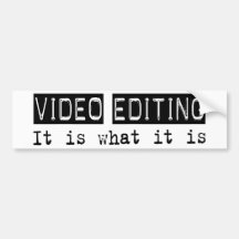 Video Editing It Is Bumper Stickers