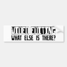 Video Editing What Else Is There? Bumper Sticker