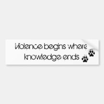 Violence begins where knowledge ends bumper sticker