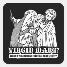 Virgin Mary? What if your Daughter Told That Story Square Stickers