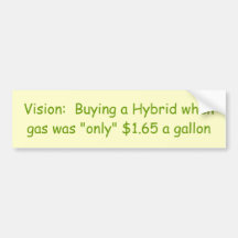 Vision:  Buying a Hybrid when gas was "only" $1... Bumper Sticker