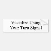 Visualize Using Your Turn Signal Bumper Sticker