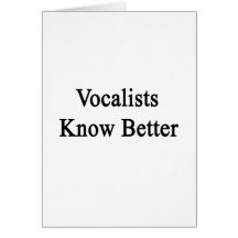 Vocalists Know Better Greeting Cards