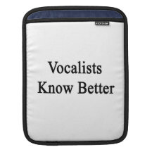 Vocalists Know Better Sleeves For iPads