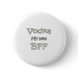 Vodka My New BFF buttons