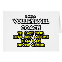 Volleyball Coach...Assume I Am Never Wrong