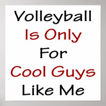 Volleyball Is Only For Cool Guys Like Me Posters