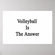 Volleyball Is The Answer Posters
