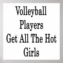 Volleyball Players Get All The Hot Girls Posters