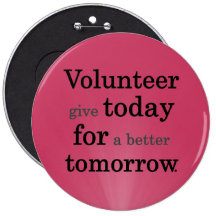 Volunteers give today for a better tomorrow pinback button