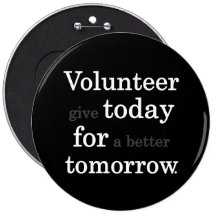 Volunteers give today for a better tomorrow pinback buttons