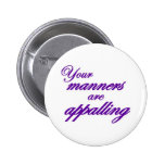 Vos façons, monsieur, sont consternantes… badge avec épingle
