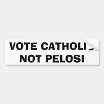 VOTE CATHOLIC NOT PELOSI BUMPER STICKER