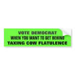 Vote Democrat & GET BEHIND TAXING COW FLATULENCE! bumper stickers