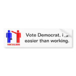 Vote democrat it's easier than working bumper stickers