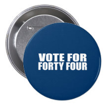 VOTE FOR FORTY FOUR PINBACK BUTTON